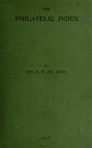 The philatelic index: being an alphabetical list of the principal articles contained in a selection of some of the best known philatelic magazines in the English language up to the end of 1904