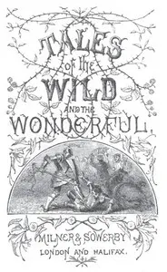 Tales of the Wild and the Wonderful [1867]