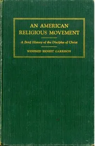 An American Religious Movement: A Brief History of the Disciples of Christ