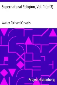 Supernatural Religion, Vol. 1 (of 3): An Inquiry into the Reality of Divine Revelation