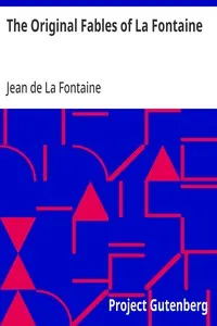 The Original Fables of La Fontaine: Rendered into English Prose by Fredk. Colin Tilney