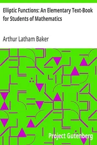 Elliptic Functions: An Elementary Text-Book for Students of Mathematics