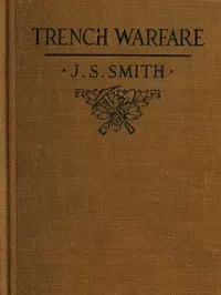 Trench Warfare: A Manual for Officers and Men