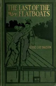 The Last of the Flatboats: A Story of the Mississippi and Its Interesting Family of Rivers