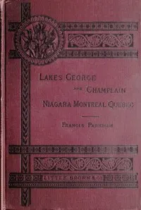 Historic Handbook of the Northern Tour: Lakes George and Champlain; Niagara; Montreal; Quebec