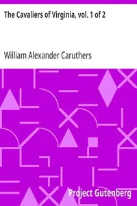The Cavaliers of Virginia, vol. 1 of 2: or, The Recluse of Jamestown; An historical romance of the Old Dominion