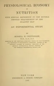 Physiological economy in nutrition, with special reference to the minimal proteid requirement of the healthy man: an experimental study