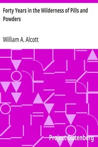 Forty Years in the Wilderness of Pills and Powders: Cogitations and Confessions of an Aged Physician