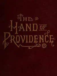 The hand of Providence : $b as shown in the history of nations and individuals, from the great apostasy to the restoration of the gospel