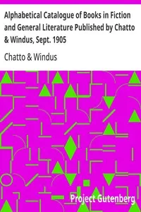 Alphabetical Catalogue of Books in Fiction and General Literature Published by Chatto & Windus, Sept. 1905