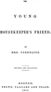 The Young Housekeeper's Friend: Revised and Enlarged