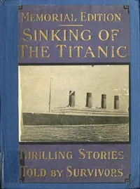 Sinking of the "Titanic": most appalling ocean horror; with graphic descriptions of hundreds swept to eternity beneath the waves...