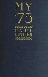 My.75: Reminiscences of a Gunner of a.75m/m Battery in 1914