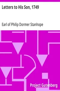 Letters to His Son, 1749: On the Fine Art of Becoming a Man of the World and a Gentleman