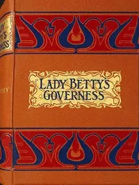 Lady Betty's governess: or, The Corbet chronicles