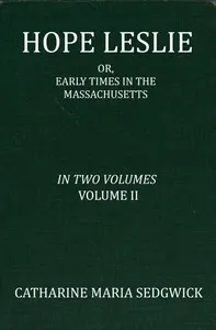 Hope Leslie: or, early times in the Massachusetts, volume 2 (of 2)