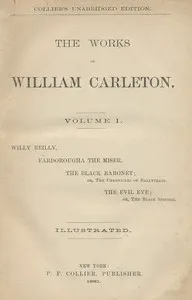 The Black Baronet; or, The Chronicles Of Ballytrain: The Works of William Carleton, Volume One