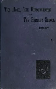 Education in the Home, the Kindergarten, and the Primary School