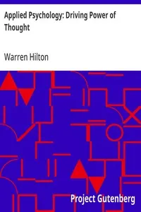 Applied Psychology: Driving Power of Thought: Being the Third in a Series of Twelve Volumes on the Applications of Psychology to the Problems of Personal and Business Efficiency