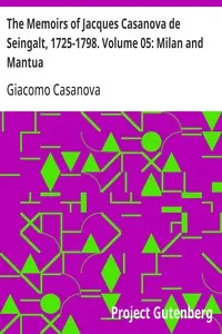 The Memoirs of Jacques Casanova de Seingalt, 1725-1798. Volume 05: Milan and Mantua