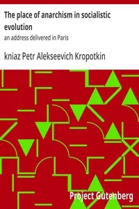 The place of anarchism in socialistic evolution: an address delivered in Paris