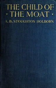The Child of the Moat: A Story for Girls. 1557 A.D.