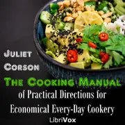 The Cooking Manual of Practical Directions for Economical Every-Day Cookery