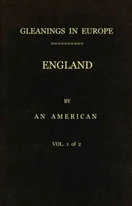 Gleanings in Europe: England, vol. 1 of 2