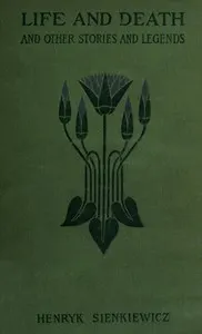 Life and Death, and Other Legends and Stories
