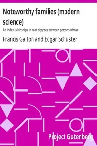 Noteworthy families (modern science): An index to kinships in near degrees between persons whose achievements are honourable, and have been publicly recorded