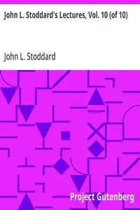 John L. Stoddard's Lectures, Vol. 10 (of 10): Southern California; Grand Cañon of the Colorado River; Yellowstone National Park
