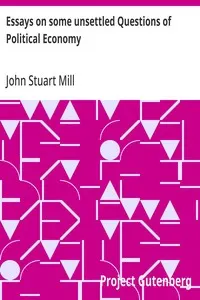 Essays on some unsettled Questions of Political Economy