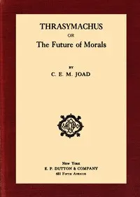 Thrasymachus: or, The future of morals