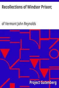 Recollections of Windsor Prison;: Containing Sketches of its History and Discipline, with Appropriate Strictures and Moral and Religious Reflection