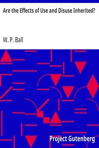 Are the Effects of Use and Disuse Inherited?: An Examination of the View Held by Spencer and Darwin