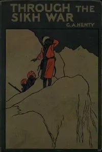 Through the Sikh War: A Tale of the Conquest of the Punjaub