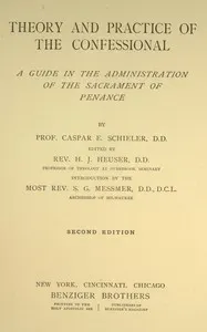 Theory and practice of the confessional: A guide in the administration of the sacrament of penance