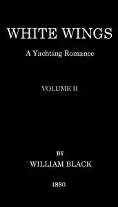White Wings: A Yachting Romance, Volume II