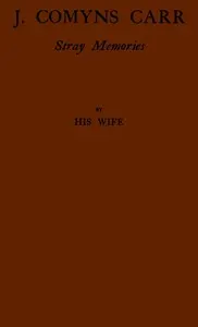 J. Comyns Carr: Stray Memories, by His Wife