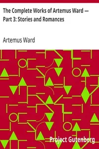 The Complete Works of Artemus Ward — Part 3: Stories and Romances