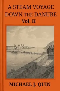 A steam voyage down the Danube, vol. 2 of 2 : $b With sketches of Hungary, Wallachia, Servia, and Turkey, &c.