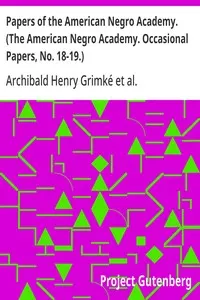 Papers of the American Negro Academy. (The American Negro Academy. Occasional Papers, No. 18-19.)