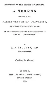 Prospects of the Church of England: A sermon preached in the Parish Church of Doncaster, on Sunday evening, August 30, 1868, on the occasion of the first offertory in lieu of a church-rate
