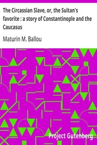 The Circassian Slave, or, the Sultan's favorite: a story of Constantinople and the Caucasus