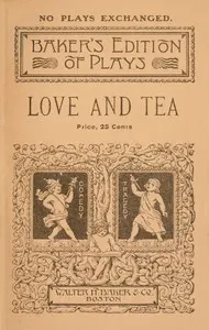 Love and tea: A comedy-drama of colonial times in two acts