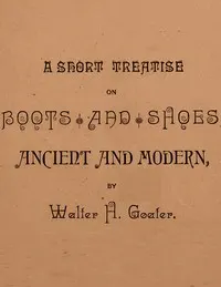 A Short Treatise on Boots and Shoes, Ancient and Modern