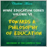 Home Education Series Vol. VI: Towards A Philosophy of Education