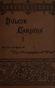 Dulcie Carlyon: A novel. Volume 1 (of 3)