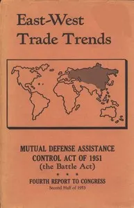 East-West Trade Trends: Mutual Defense Assistance Control Act of 1951 (the Battle Act); Fourth Report to Congress, Second Half of 1953
