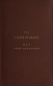 The science of beauty, as developed in nature and applied in art